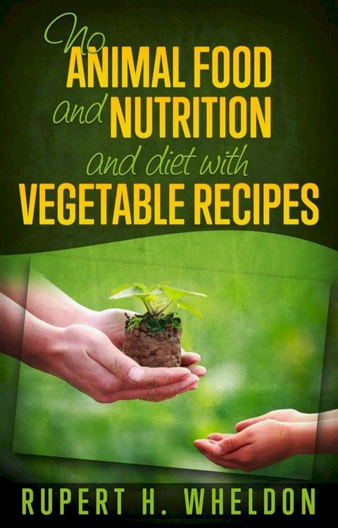 No Animal Food and nutrition and diet with vegetable recipes(Kobo/電子書)