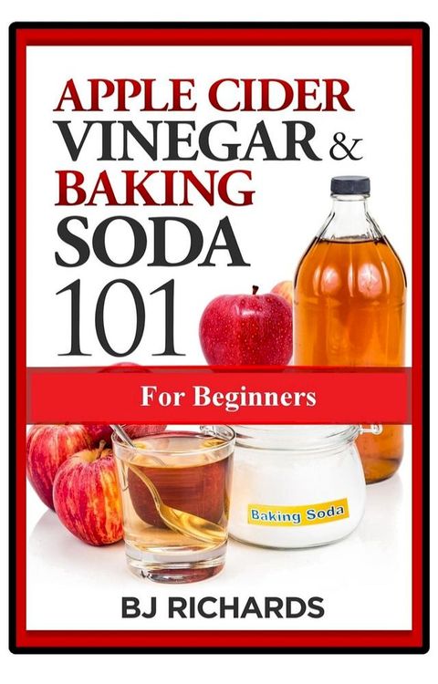 Apple Cider Vinegar & Baking Soda 101 for Beginners(Kobo/電子書)