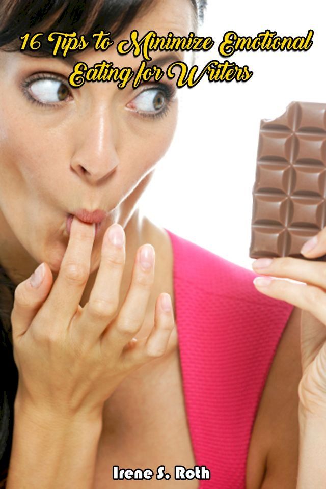  16 Tips to Minimize Emotional Eating for Writers(Kobo/電子書)