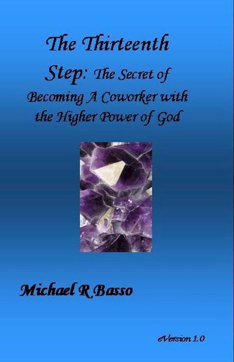 The Thirteenth Step: The Secret of Becoming a Co-worker with the Higher Power of GOD(Kobo/電子書)