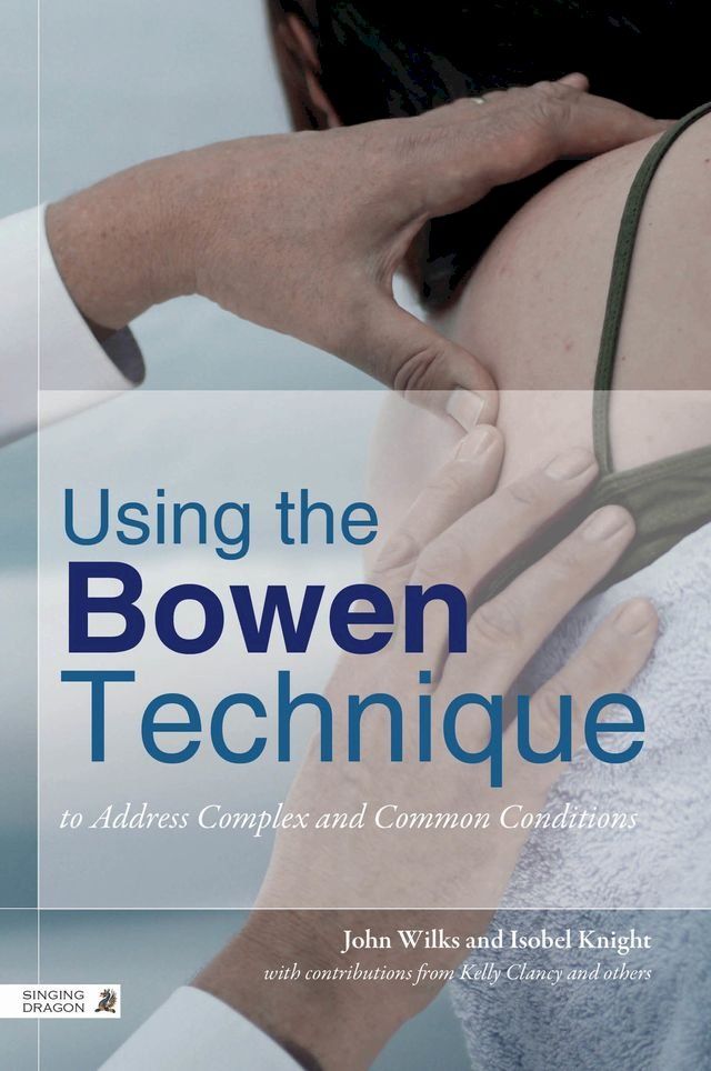  Using the Bowen Technique to Address Complex and Common Conditions(Kobo/電子書)