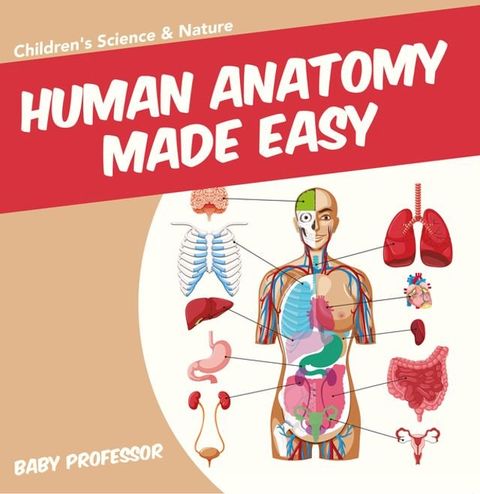 Human Anatomy Made Easy - Children's Science & Nature(Kobo/電子書)