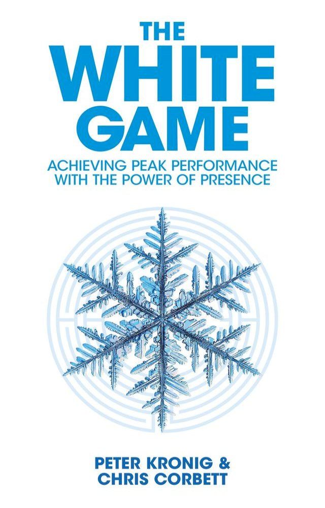  The White Game - Achieving Peak Performance With The Power Of Presence(Kobo/電子書)