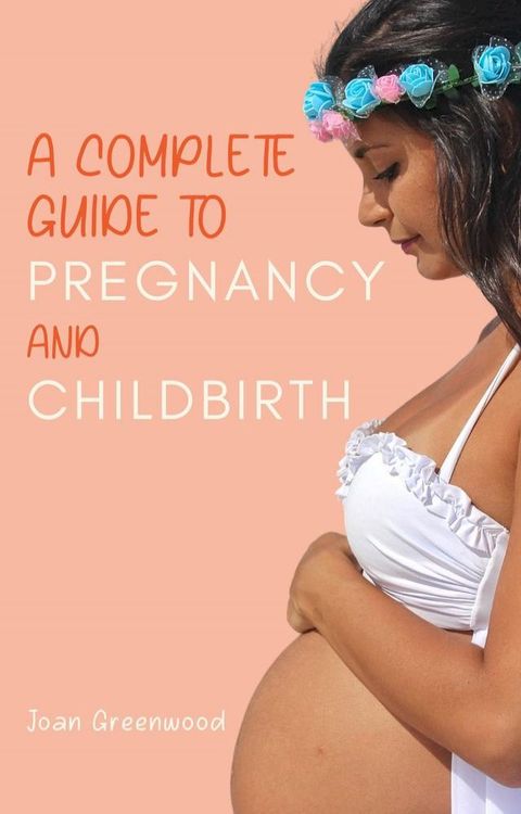 A Complete Guide To Pregnancy And Childbirth(Kobo/電子書)