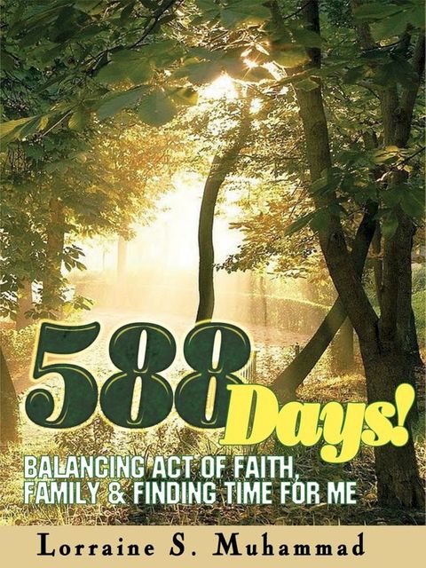 588 Days! Balancing Act of Faith, Family, & Finding Time for ME(Kobo/電子書)