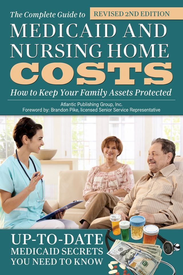  The Complete Guide to Medicaid and Nursing Home Costs: How to Keep Your Family Assets Protected(Kobo/電子書)