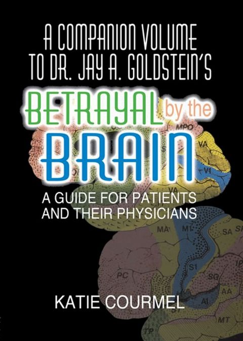 A Companion Volume to Dr. Jay A. Goldstein's Betrayal by the Brain(Kobo/電子書)