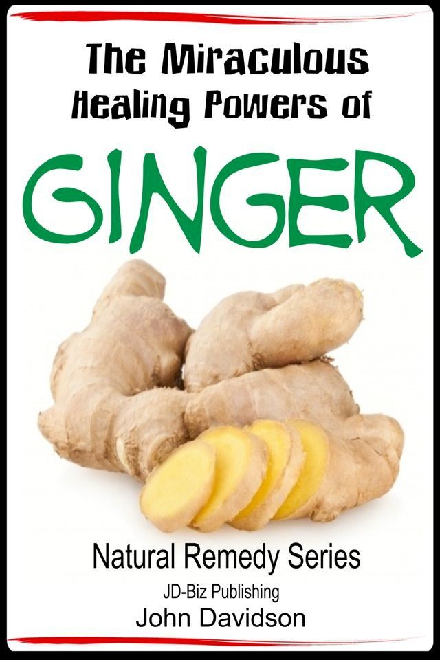  The Miraculous Healing Powers of Ginger(Kobo/電子書)