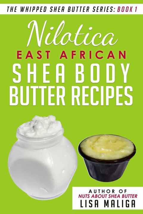 Nilotica [East African] Shea Body Butter Recipes(Kobo/電子書)