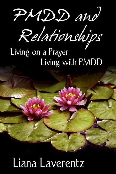 PMDD and Relationships: Living on a Prayer, Living with PMDD(Kobo/電子書)