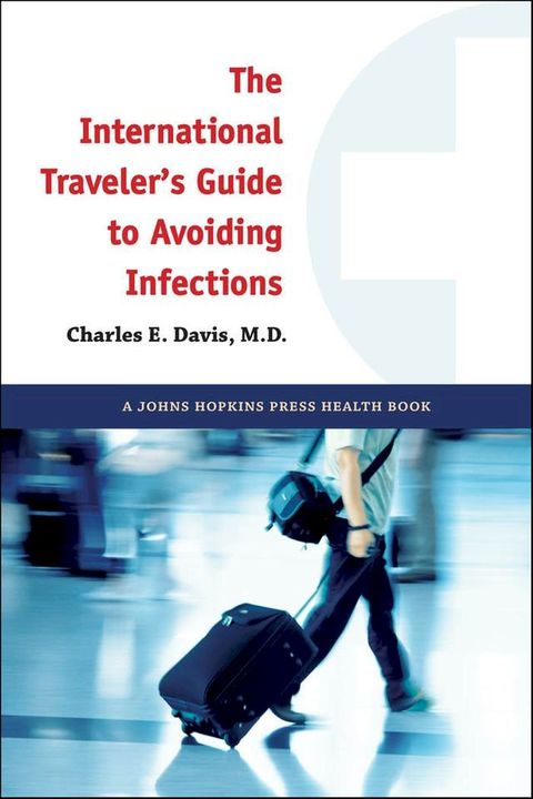 The International Traveler's Guide to Avoiding Infections(Kobo/電子書)