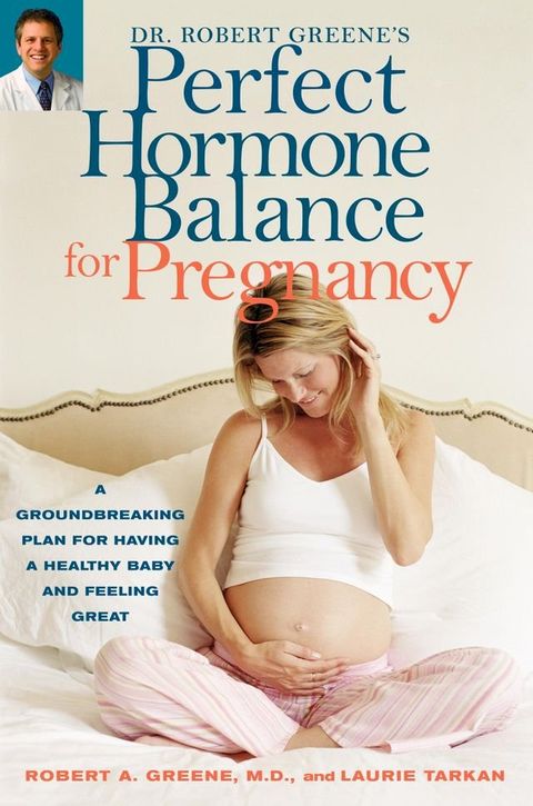 Dr. Robert Greene's Perfect Hormone Balance for Pregnancy(Kobo/電子書)