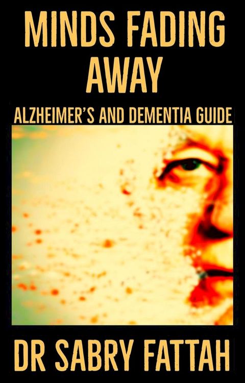 Minds Fading Away : Alzheimer's And Dementia Guide(Kobo/電子書)