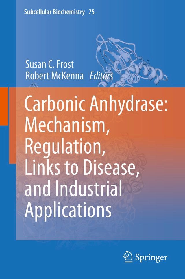  Carbonic Anhydrase: Mechanism, Regulation, Links to Disease, and Industrial Applications(Kobo/電子書)