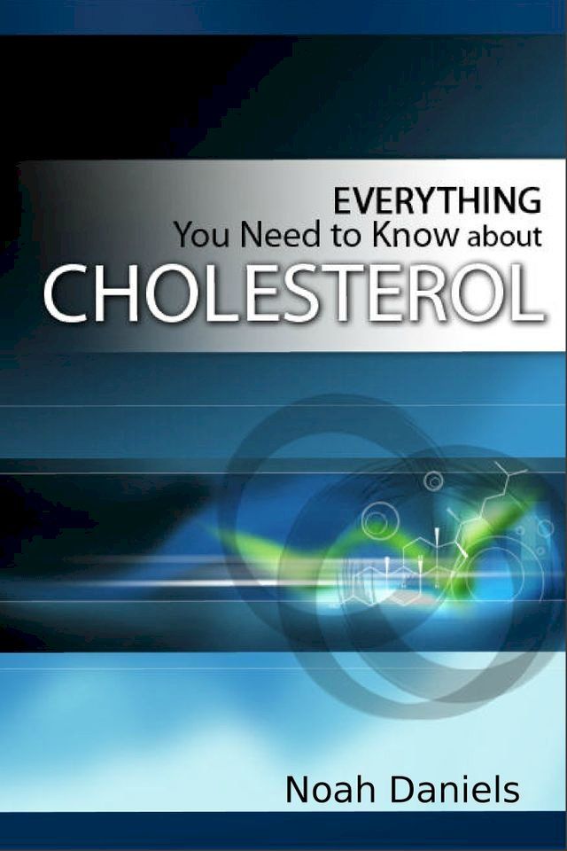  Everything You Need to Know About Cholesterol(Kobo/電子書)