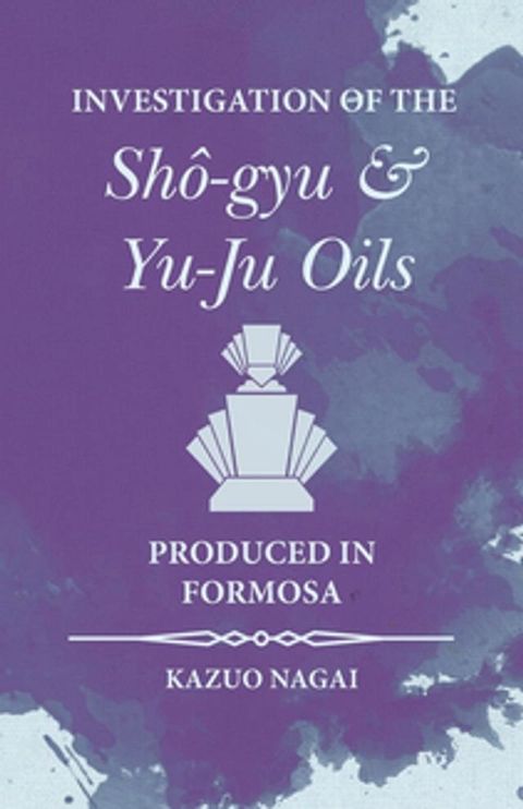 Investigation of the ShÃ´-gyu and Yu-Ju Oils Produced in Formosa(Kobo/電子書)