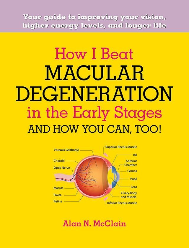  How I Beat Macular Degeneration in the Early Stages and How You Can, Too!(Kobo/電子書)