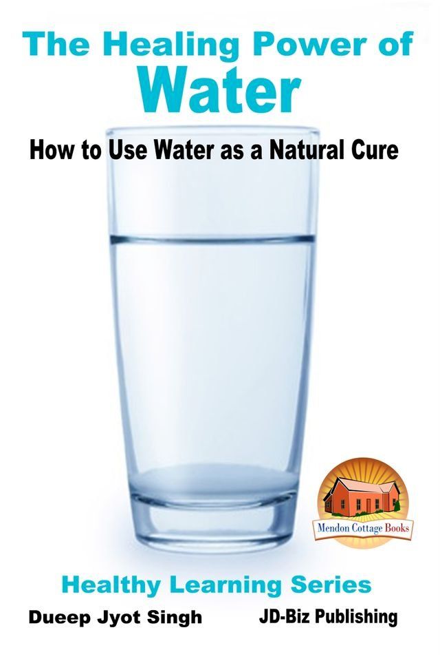  The Healing Power of Water: How to Use Water as a Natural Cure(Kobo/電子書)