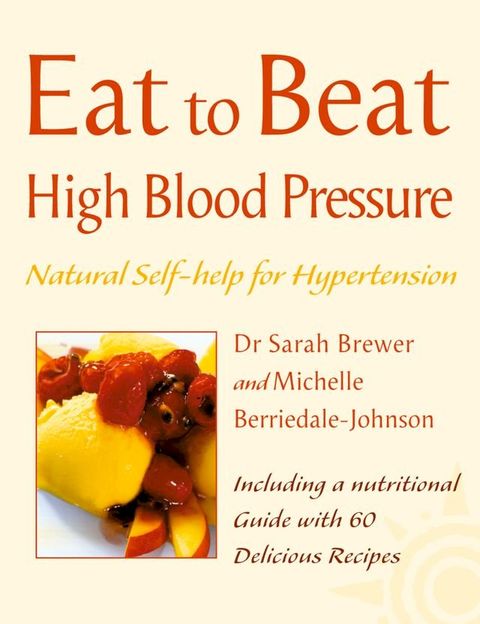 High Blood Pressure: Natural Self-help for Hypertension, including 60 recipes (Eat to Beat)(Kobo/電子書)