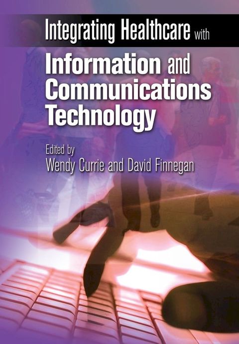 Integrating Healthcare with Information and Communications Technology(Kobo/電子書)