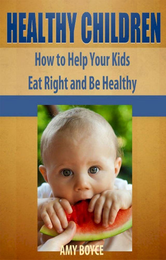  Healthy Children: How to Help Your Kids Eat Right and Be Healthy(Kobo/電子書)