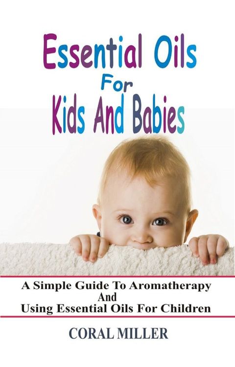 Essential Oils For Kids And Babies(Kobo/電子書)