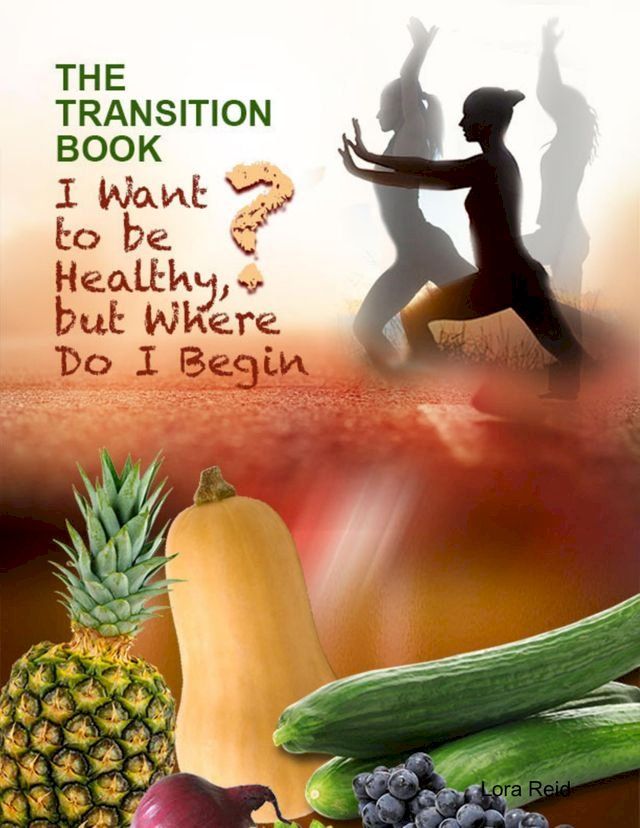  The Transition Book: I Want to Be Healthy But Where Do I Begin?(Kobo/電子書)