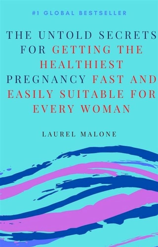  The Untold Secrets For Getting the Healthiest Pregnancy Fast and Easily Suitable For Every Woman(Kobo/電子書)