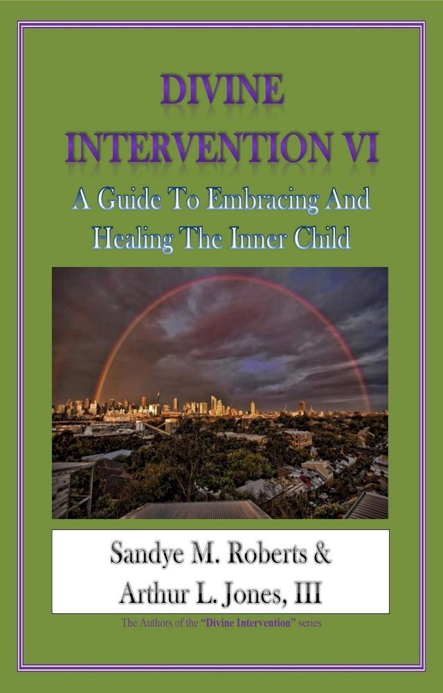  Divine Intervention VI: A Guide To Embracing And Healing The Inner Child(Kobo/電子書)