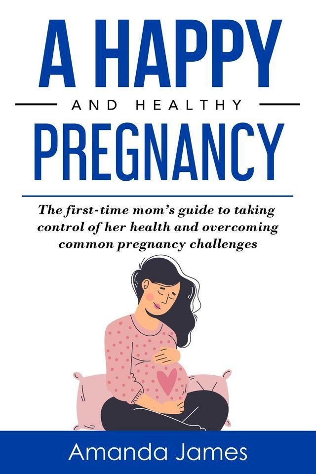  A Happy and Healthy Pregnancy(Kobo/電子書)