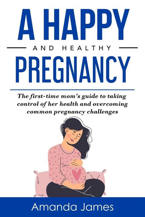 A Happy and Healthy Pregnancy(Kobo/電子書)