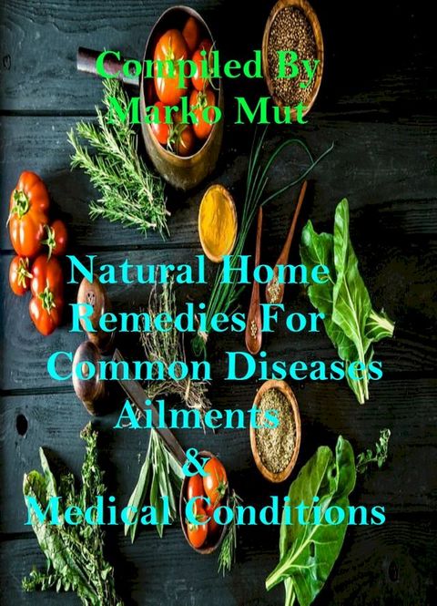 Natural Home Remedies for Common Diseases, Ailments and Medical Conditions(Kobo/電子書)