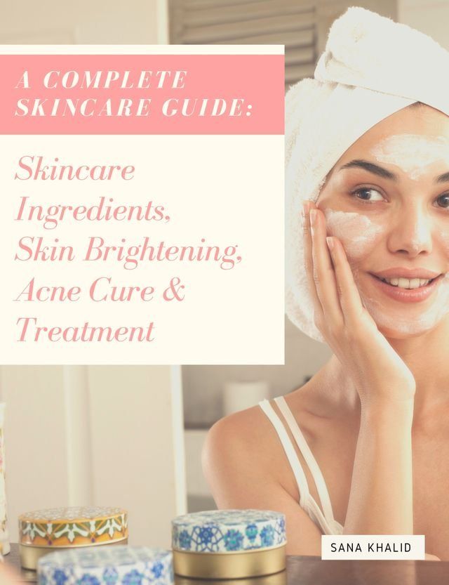  A Complete Skincare Guide: Skincare Ingredients, Skin Brightening, Acne Cure & Treatment(Kobo/電子書)