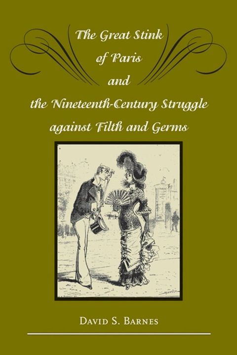 The Great Stink of Paris and the Nineteenth-Century Struggle against Filth and Germs(Kobo/電子書)