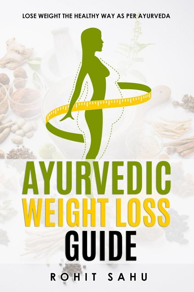  Ayurvedic Weight Loss Guide: Lose Weight the Healthy Way as per Ayurveda(Kobo/電子書)