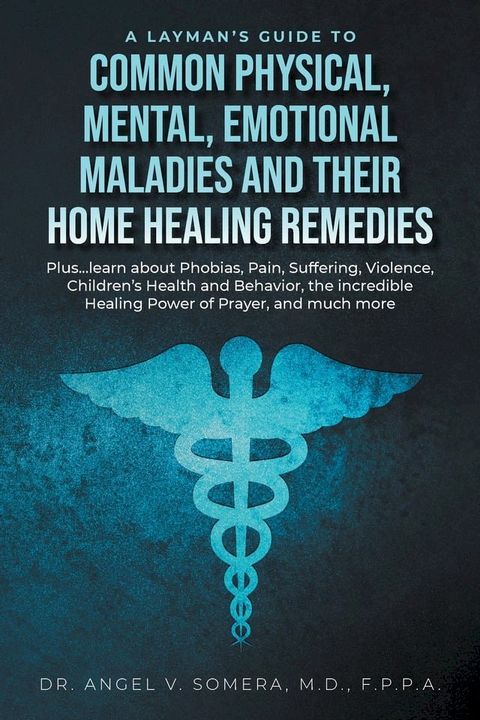 A Layman's Guide to Common Physical, Mental, Emotional Maladies and their Home Healing Remedies(Kobo/電子書)