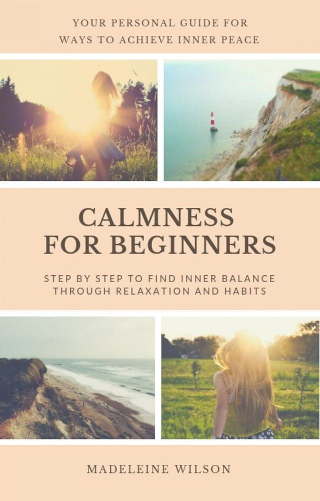  Calmness For Beginners, Step By Step To Find Inner Balance Through Relaxation And Habits(Kobo/電子書)