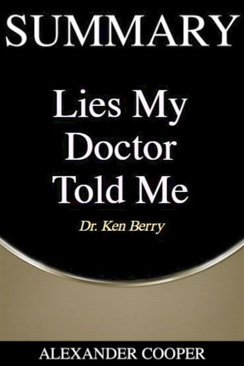 Summary of Lies My Doctor Told Me(Kobo/電子書)