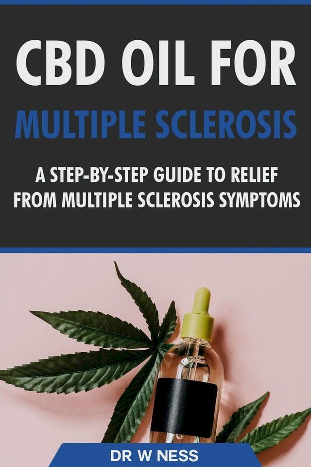  CBD Oil for Multiple Sclerosis: A Step-By-Step Guide to Relief from Multiple Sclerosis Symptoms(Kobo/電子書)