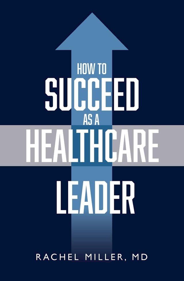  How to Succeed as a Healthcare Leader(Kobo/電子書)