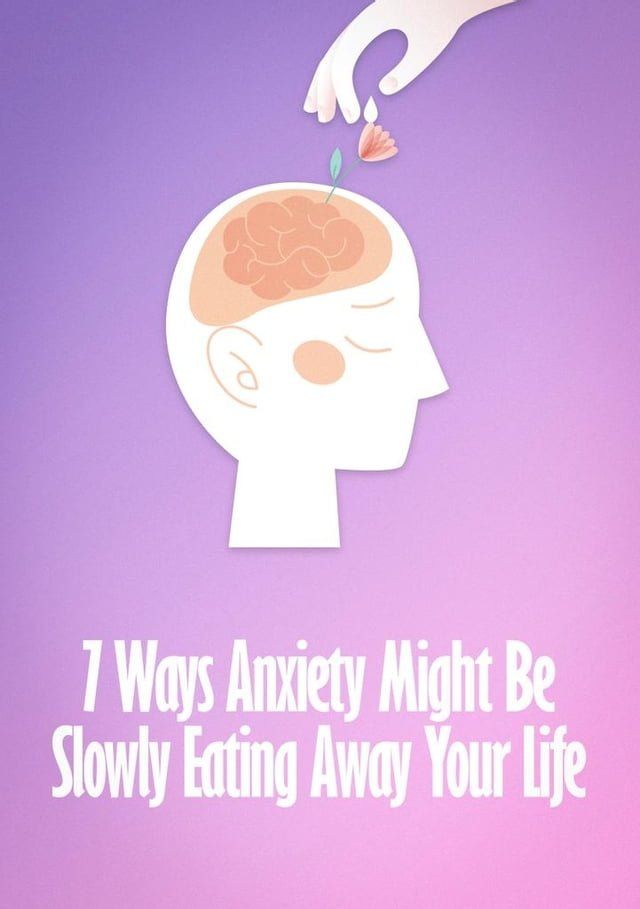  7 Ways Anxiety Might Be Slowly Eating Away Your Life(Kobo/電子書)