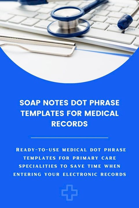 Soap Notes Dot Phrase Templates For Medical Records(Kobo/電子書)