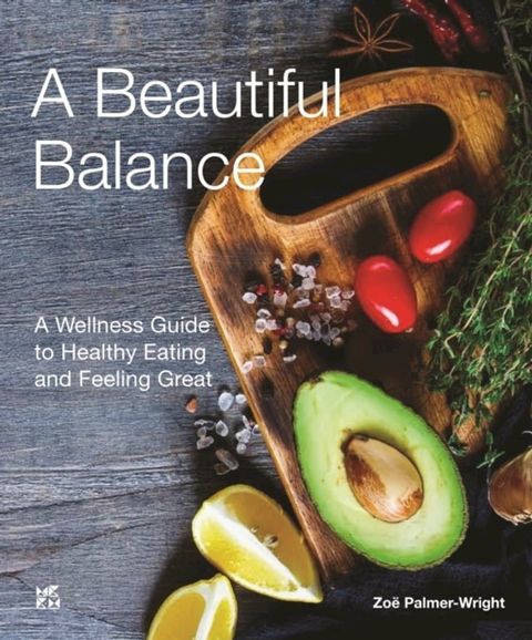 Beautiful Balance A Wellness Guide to Healthy Eating and Feeling Great(Kobo/電子書)