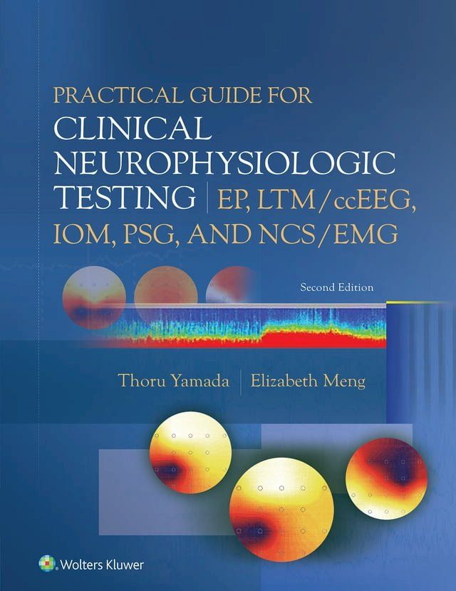  Practical Guide for Clinical Neurophysiologic Testing: EP, LTM/ccEEG, IOM, PSG, and NCS/EMG(Kobo/電子書)