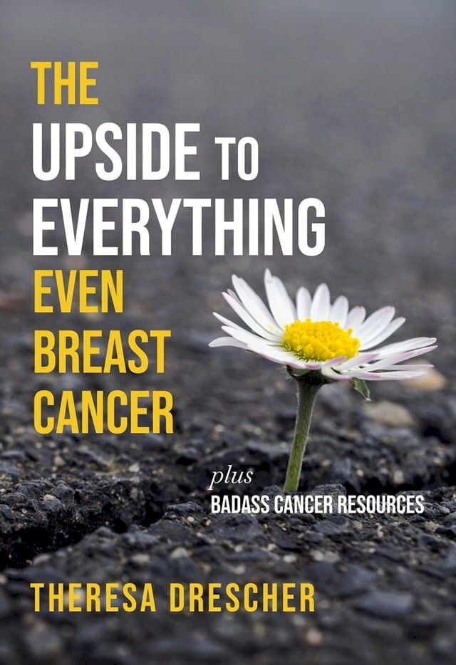  The Upside to Everything, Even Breast Cancer(Kobo/電子書)