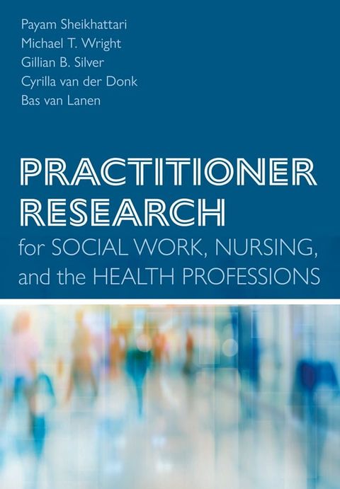 Practitioner Research for Social Work, Nursing, and the Health Professions(Kobo/電子書)