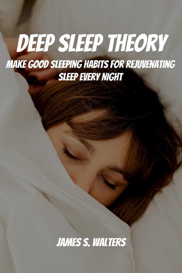  Deep Sleep Theory! Make Good Sleeping Habits for Rejuvenating Sleep Every Night(Kobo/電子書)