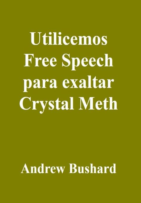 Utilicemos Free Speech para exaltar Crystal Meth(Kobo/電子書)