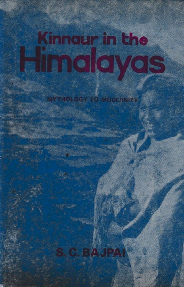  Kinnaur In The Himalayas (Mythology To Modernity)(Kobo/電子書)