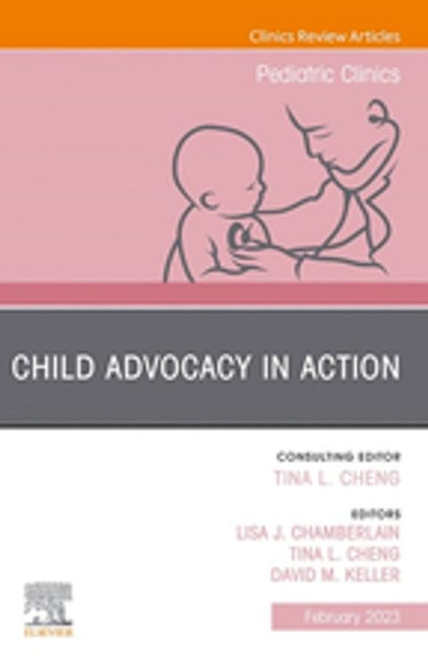 Child Advocacy in Action, An Issue of Pediatric Clinics of North America, E-Book(Kobo/電子書)